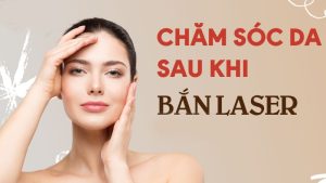 Hướng Dẫn Chăm Sóc Da Sau Khi Bắn Laser Trị Nám